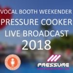 Vocal Booth weekender 2018 Pressure Cooker Broadcast